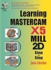 Learning Mastercam X5 Mill 2D Step-by-step (Paperback) - James Valentino Photo