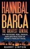 Hannibal Barca, the Greatest General - The Meteoric Rise, Defeat, and Destruction of Rome's Fiercest Rival (Paperback) - Barry Linton Photo