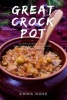 Great Crock Pot - 25 Delicious Slow Cooker Recipes for You and Your Whole Family (Paperback) - Emma Rose Photo