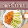 Cool Chicken Recipes: Main Dishes for Beginning Chefs (Hardcover) - Alex Kuskowski Photo