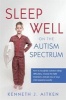 Sleep Well on the Autism Spectrum - How to Recognise Common Sleep Difficulties, Choose the Right Treatment, and Get You or Your Child Sleeping Soundly (Paperback, New) - Kenneth J Aitken Photo