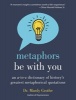 Metaphors be with You - An A to Z Dictionary of History's Greatest Metaphorical Quotations (Hardcover) - Mardy Grothe Photo