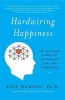 Hardwiring Happiness - The New Brain Science of Contentment, Calm, and Confidence (Paperback) - Rick Hanson Photo