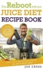 The Reboot with Joe Juice Diet Recipe Book: Over 100 Recipes Inspired by the Film 'Fat, Sick & Nearly Dead' (Paperback) - Joe Cross Photo