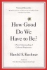 How Good Do We Have To Be? - A New Understanding Of Guilt And Forgiveness (Paperback) - Harold S Kushner Photo