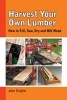 Harvest Your Own Lumber - How to Fell, Saw, Dry and Mill Wood (Paperback) - John English Photo