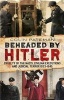 Beheaded by Hitler - Cruelty of the Nazis, Civilian Executions and Judicial Terror 1933-1945 (Hardcover) - Colin Pateman Photo