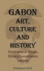 Gabon Art, Culture and History - Environment, People, Ethnics, Government, Tourism (Paperback) - Emmanuel Alvin Photo