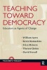 Teaching Toward Democracy - Educators as Agents of Change (Paperback) - William Ayers Photo