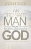 An Ordinary Man with an Extraordinary God - A Powerful Journey of Self Discovery, Peace and Finding True Joy in Life (Paperback) - Jimenez Bailey Photo