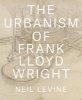 The Urbanism of Frank Lloyd Wright (Hardcover) - Neil Levine Photo