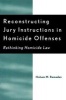 Reconstructing Jury Instructions in Homicide Offenses - Rethinking Homicide Law (Paperback, New) - Hisham M Ramadan Photo