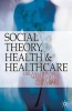 Social Theory, Health and Healthcare (Paperback) - Orla McDonnell Photo