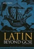 Latin Beyond GCSE (English, Latin, Paperback, 2nd Revised edition) - John Taylor Photo