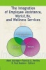 The Integration of Employee Assistance, Work/Life and Wellness Services (Paperback) - Mark Attridge Photo