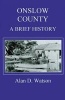 Onslow County - A Brief History (Paperback) - Alan D Watson Photo