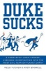 Duke Sucks - A Completely Evenhanded, Unbiased Investigation Into the Most Evil Team on Planet Earth (Paperback) - Reed Tucker Photo