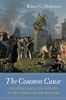 The Common Cause - Creating Race and Nation in the American Revolution (Hardcover) - Robert G Parkinson Photo