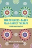 Mindfulness-Based Play-Family Therapy - Theory and Practice (Hardcover) - Dottie Higgins Klein Photo