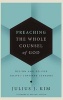 Preaching the Whole Counsel of God - Design and Deliver Gospel-Centered Sermons (Hardcover) - Julius J Kim Photo