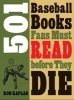 501 Baseball Books Fans Must Read Before They Die (Paperback, 0 Ed) - Ron Kaplan Photo