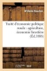 Traite D'Economie Politique Rurale: Agriculture, Economie Forestiere (French, Paperback) - Roscher W Photo