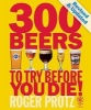 300 Beers to Try Before You Die! (Paperback, Revised, Update) - Roger Protz Photo