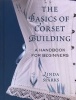 The Basics of Corset Building - A Handbook for Beginners (Hardcover, Us) - Linda Sparks Photo