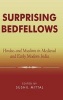 Surprising Bedfellows - Hindus and Muslims in Medieval and Early Modern India (Hardcover, New) - Sushil Mittal Photo