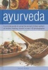 Ayurveda - A Concise Guide to Using the Ancient Indian System of Holistic Healing, Shown in Over 140 Photographs (Hardcover) - Raje Airey Photo