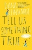 Tell Us Something True (Paperback) - Dana Reinhardt Photo