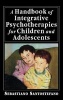 A Handbook of Integrative Psychotherapies for Children and Adolescents (Hardcover, New) - Sebastiano Santostefano Photo