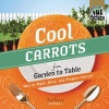 Cool Carrots from Garden to Table - How to Plant, Grow, and Prepare Carrots (Hardcover) - Katherine Hengel Photo