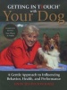 Getting in TTouch with Your Dog - A Gentle Approach to Influencing Behavior, Health, and Performance (Paperback, Revised) - Linda Tellington Jones Photo