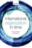 International Organization in Time - Fragmentation and Reform (Hardcover) - Tine Hanrieder Photo