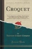 Croquet - Terms, Suggestions and Rules, Made Uniform and Condensed, Under Direction of the , of Geneseo, N. y (Classic Reprint) (Paperback) - American Croquet Company Photo