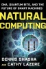 Natural Computing - DNA, Quantum Bits, and the Future of Smart Machines (Paperback, New) - Cathy Lazere Photo