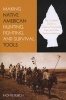 Making Native American Hunting, Fighting, And Survival Tools - The Complete Guide To Creating Arrowheads, Axes And Other Primitive Implements (Paperback) - Monte Burch Photo