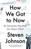 How We Got to Now - Six Innovations That Made the Modern World (Paperback) - Steven Johnson Photo