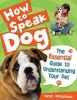 How to Speak Dog! - The Essential Guide to Understanding Your Pet (Hardcover) - Sarah Whitehead Photo