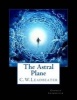 The Astral Plane (Paperback) - Charles Webster Leadbeater Photo