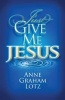 Just Give Me Jesus (Paperback) - Anne Graham Lotz Photo