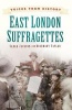 Voices from History: East London Suffragettes (Paperback) - Rosemary Taylor Photo