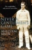 Never a Gentleman's Game - The Scandal-filled Early Years of Test Cricket (Hardcover) - Malcolm Knox Photo