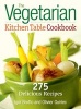 The Vegetarian Kitchen Table Cookbook - 275 Delicious Recipes (Paperback) - Igor Brotto Photo