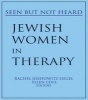 Jewish Women in Therapy - Seen but Not Heard (Paperback) - Rachel Josefowitz Siegel Photo