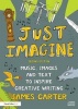 Just Imagine - Music, Images and Text to Inspire Creative Writing (Paperback, 2nd Revised edition) - James Carter Photo