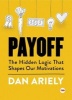 Payoff - The Hidden Logic That Shapes Our Motivations (Hardcover) - Dan Ariely Photo