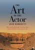 The Art of the Actor - The Essential History of Acting from Classical Times to the Present Day (Paperback, New Ed) - Jean Benedetti Photo