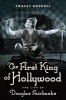 The First King of Hollywood - The Life of Douglas Fairbanks (Hardcover) - Tracey Goessel Photo